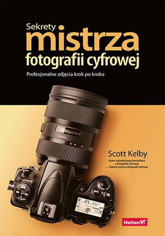 Sekrety mistrza fotografii cyfrowej. Profesjonalne zdjęcia krok po kroku Scott Kelby - okładka książki