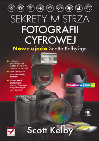 Okładka: Sekrety mistrza fotografii cyfrowej. Nowe ujęcia Scotta Kelbyego