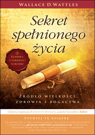 Okładka: Sekret spełnionego życia. Źródło wielkości, zdrowia i bogactwa