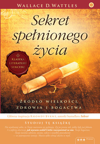 Okładka:Sekret spełnionego życia. Źródło wielkości, zdrowia i bogactwa 