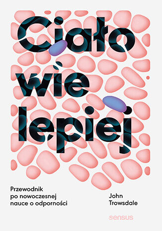 Okładka: Ciało wie lepiej. Przewodnik po nowoczesnej nauce o odporności