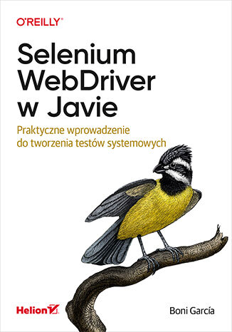 Selenium WebDriver w Javie. Praktyczne wprowadzenie do tworzenia testów systemowych Boni García - okładka książki