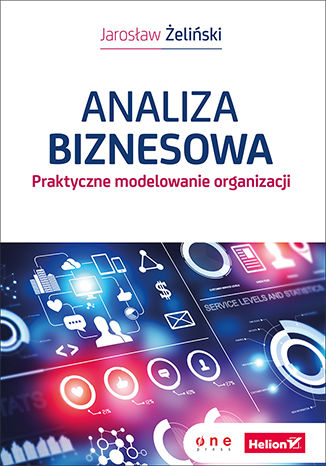 Okładka książki Analiza biznesowa. Praktyczne modelowanie organizacji