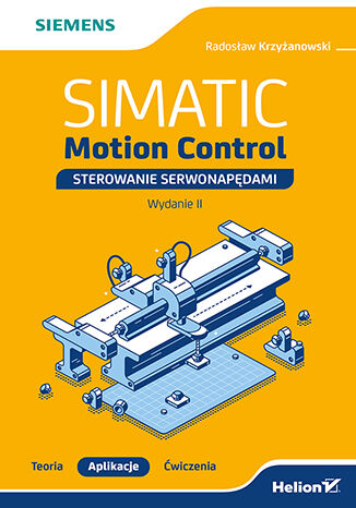 SIMATIC Motion Control - sterowanie serwonapędami. Teoria. Aplikacje. Ćwiczenia. Wydanie 2 Radosław Krzyżanowski - okładka ebooka