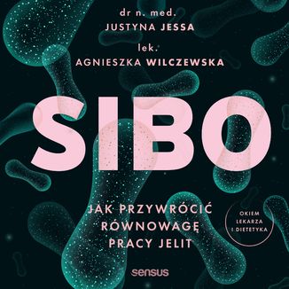 SIBO. Jak przywrócić równowagę pracy jelit Justyna Jessa,  Agnieszka Wilczewska - okładka audiobooka MP3