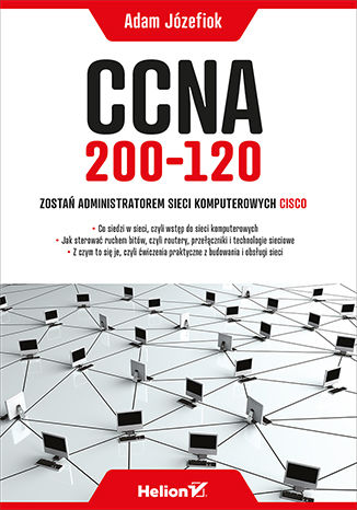 CCNA 200-120. Zostań administratorem sieci komputerowych Cisco Adam Józefiok - okładka książki