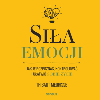 Siła emocji. Jak je rozpoznać, kontrolować i ułatwić sobie życie Thibaut Meurisse - okładka audiobooka MP3