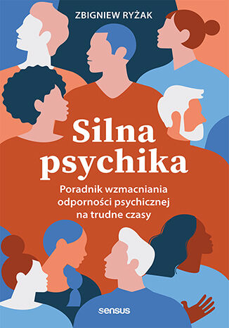 Silna psychika. Poradnik wzmacniania odporności psychicznej na trudne czasy Zbigniew Ryżak - okładka książki