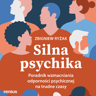 Silna psychika. Poradnik wzmacniania odporności psychicznej na trudne czasy Zbigniew Ryżak - okładka audiobooka MP3