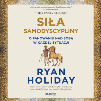 Si�a samodyscypliny. O panowaniu nad sob� w ka�dej sytuacji Ryan Holiday - ok�adka audiobooka MP3