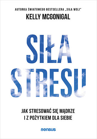 Siła stresu. Jak stresować się mądrze i z pożytkiem dla siebie  Kelly McGonigal Ph.D. - okładka ebooka