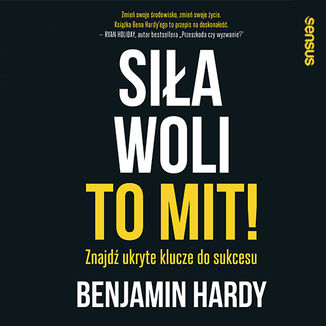 Si�a woli to mit! Znajd� ukryte klucze do sukcesu Dr Benjamin Hardy - ok�adka audiobooka MP3
