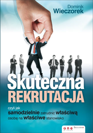 Okładka książki Skuteczna rekrutacja, czyli jak samodzielnie zatrudnić właściwą osobę na właściwe stanowisko