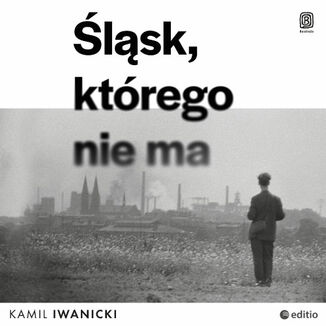 Okładka: Śląsk, którego nie ma