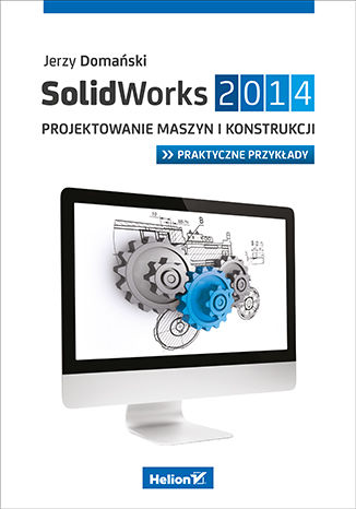 SolidWorks 2014. Projektowanie maszyn i konstrukcji. Praktyczne przykłady Jerzy Domański - okładka audiobooks CD