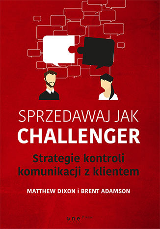 Sprzedawaj jak Challenger. Strategie kontroli komunikacji z klientem Matthew Dixon, Brent Adamson - okładka ebooka