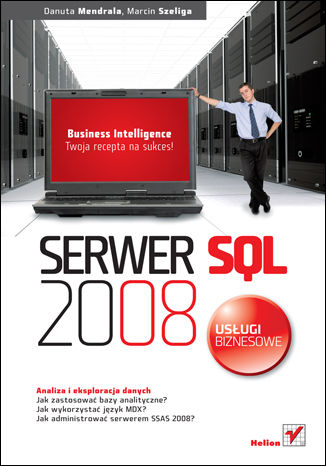 Serwer SQL 2008. Usługi biznesowe. Analiza i eksploracja danych Danuta Mendrala, Marcin Szeliga - okładka książki