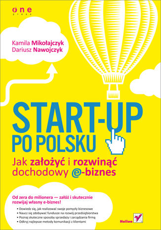 Start-up po polsku. Jak założyć i rozwinąć dochodowy e-biznes Kamila Mikołajczyk, Dariusz Nawojczyk - okładka książki