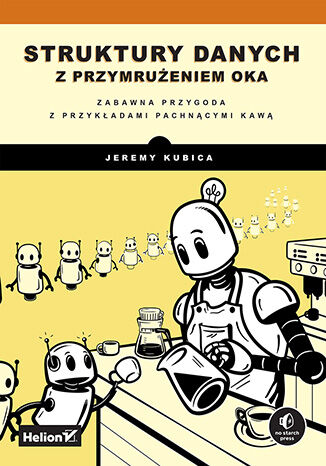 Struktury danych z przymrużeniem oka. Zabawna przygoda z przykładami pachnącymi kawą
 
