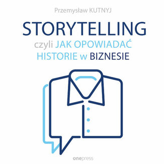 Storytelling, czyli jak opowiadać historie w biznesie