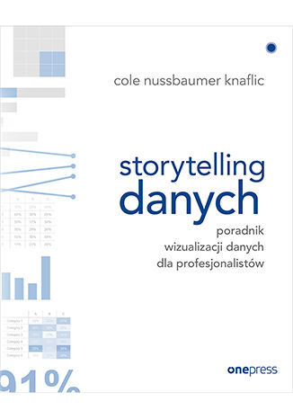 Storytelling danych. Poradnik wizualizacji danych dla profesjonalistów Cole Nussbaumer Knaflic - okładka książki