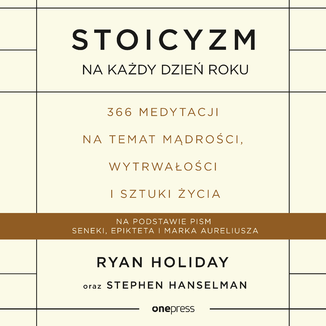 Stoicyzm na każdy dzień roku. 366 medytacji na temat mądrości, wytrwałości i sztuki życia Ryan Holiday, Stephen Hanselman - okładka audiobooka MP3