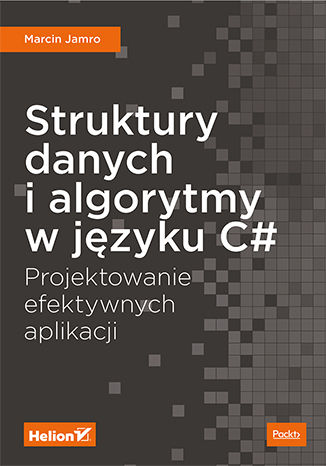 Struktury danych i algorytmy w języku C#. Projektowanie efektywnych aplikacji Marcin Jamro - okładka książki