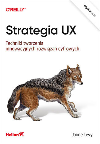 Okładka książki/ebooka Strategia UX. Techniki tworzenia innowacyjnych rozwiązań cyfrowych. Wydanie II