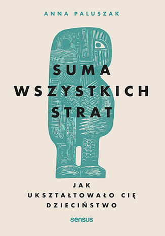 Suma wszystkich strat. Jak ukszta�towa�o ci� dzieci�stwo Anna Paluszak - ok�adka audiobooka MP3
