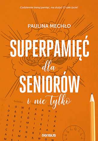 Superpamięć dla seniorów i nie tylko Paulina Mechło - okładka książki