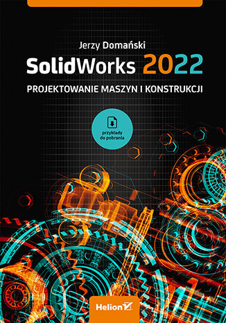 SolidWorks 2022. Projektowanie maszyn i konstrukcji Jerzy Domański - okładka książki