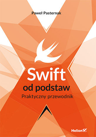 Swift od podstaw. Praktyczny przewodnik