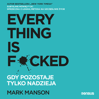 Everything is F*cked. Gdy pozostaje tylko nadzieja Mark Manson - okładka audiobooka MP3
