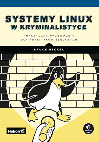 Okładka:Systemy Linux w kryminalistyce. Praktyczny przewodnik dla analityków śledczych 