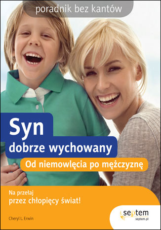 Okładka: Syn dobrze wychowany. Od niemowlęcia po mężczyznę. Poradnik bez kantów