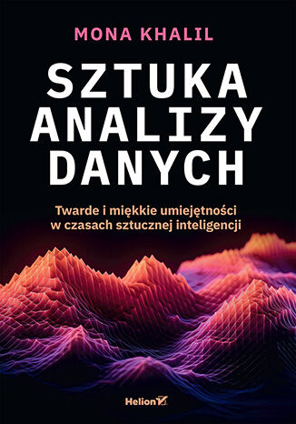 Okładka: Sztuka analizy danych. Twarde i miękkie umiejętności w czasach sztucznej inteligencji
