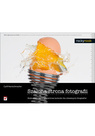Okładka: Szalona strona fotografii. Niekonwencjonalne i twórcze techniki dla odważnych fotografów