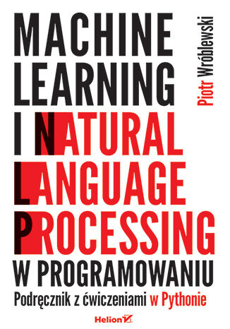 Machine learning i natural language processing w programowaniu. Podręcznik z ćwiczeniami w Pythonie