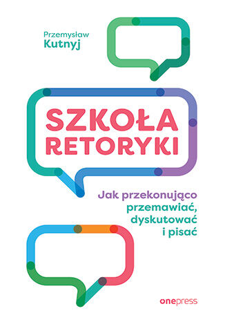 Szkoła retoryki. Jak przekonująco przemawiać, dyskutować i pisać Przemysław Kutnyj - okładka audiobooks CD