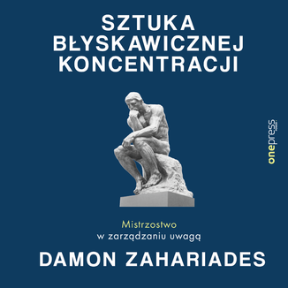 Sztuka błyskawicznej koncentracji. Mistrzostwo w zarządzaniu uwagą Damon Zahariades - okładka audiobooka MP3