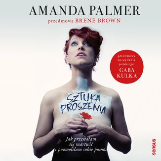 Sztuka proszenia. Jak przestałam się martwić i pozwoliłam sobie pomóc Amanda Palmer  (Author), Brené Brown  (Foreword) - okładka audiobooka MP3