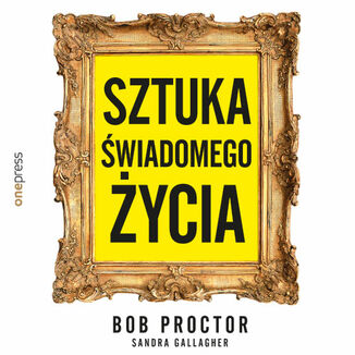 Sztuka świadomego życia Bob Proctor, Sandra Gallagher - okładka audiobooka MP3
