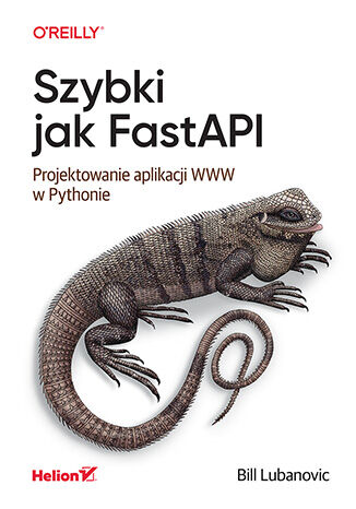 Szybki jak FastAPI. Projektowanie aplikacji WWW w Pythonie Bill Lubanovic - okadka ebooka