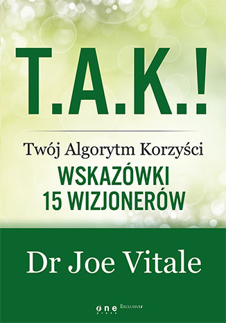 Okładka: T.A.K.! - Twój Algorytm Korzyści. Wskazówki 15 wizjonerów