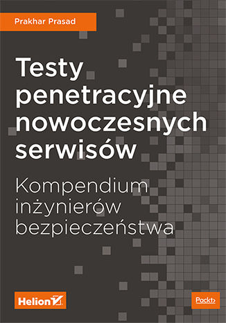 Okładka książki Testy penetracyjne nowoczesnych serwisów. Kompendium inżynierów bezpieczeństwa