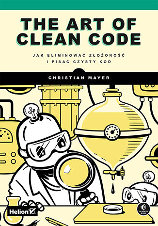 Okładka:The Art of Clean Code. Jak eliminować złożoność i pisać czysty kod 