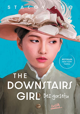 The Downstairs Girl. Bez gorsetu Stacey Lee - okładka książki