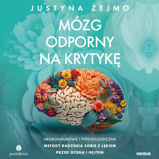 M�zg odporny na krytyk�. Neuronaukowe i psychologiczne metody radzenia sobie z l�kiem przed ocen� i hejtem Justyna �ejmo - ok�adka audiobooka MP3