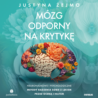 Mzg odporny na krytyk. Neuronaukowe i psychologiczne metody radzenia sobie z lkiem przed ocen i hejtem Justyna ejmo - okadka audiobooka MP3