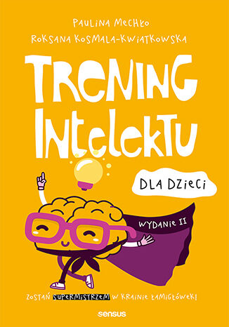 Trening intelektu dla dzieci. Wydanie II Paulina Mechło, Roksana Kosmala-Kwiatkowska - okładka książki